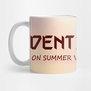 DENTIST SUMMER VACATION Mug